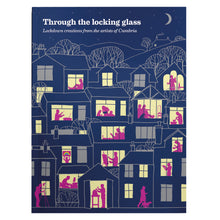 Load image into Gallery viewer, Through the locking glass - lockdown creations from the artists of Cumbria - Cover